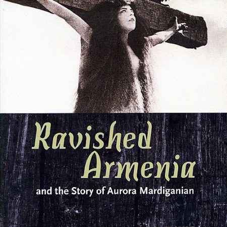 Ravished Armenia and the Story of Aurora Mardiganian-0