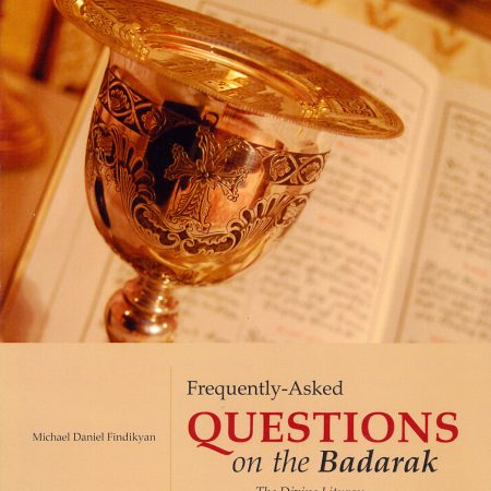 Frequently Asked Questions on the Badarak, The Divine Liturgy of the Armenian Church-0